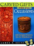 Carved Gifts for All Occasions: 100 Simple Projects for the Woodcarver