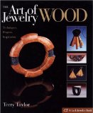 The Art of Jewelry: Wood: Techniques, Projects, Inspiration