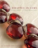 Wrapped in Gems: 40 Elegant Designs for Wire-Wrapped Gemstone Jewelry