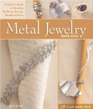 Metal Jewelry Made Easy: A Crafter's Guide to Fabricating Necklaces, Earrings, Bracelets & More