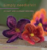 Simply Needlefelt: 20 Easy and Elegant Designs