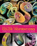 Polymer Clay Color Inspirations: Techniques and Jewelry Projects for Creating Successful Palettes