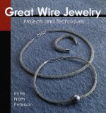 Great Wire Jewelry: Projects & Techniques