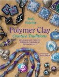 Polymer Clay Creative Traditions: Techniques and Projects Inspired by the Fine and Decorative Arts